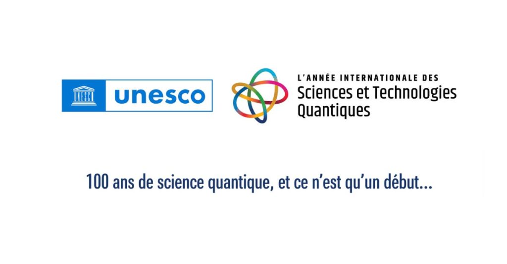 Les Nations Unies ont proclamé 2025 comme l'Année Internationale de la Science et de la Technologie Quantiques (AIQ 2025)